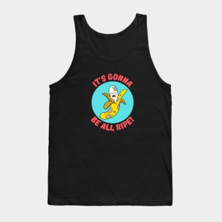 It's Gonna Be All Ripe | Banana Pun Tank Top